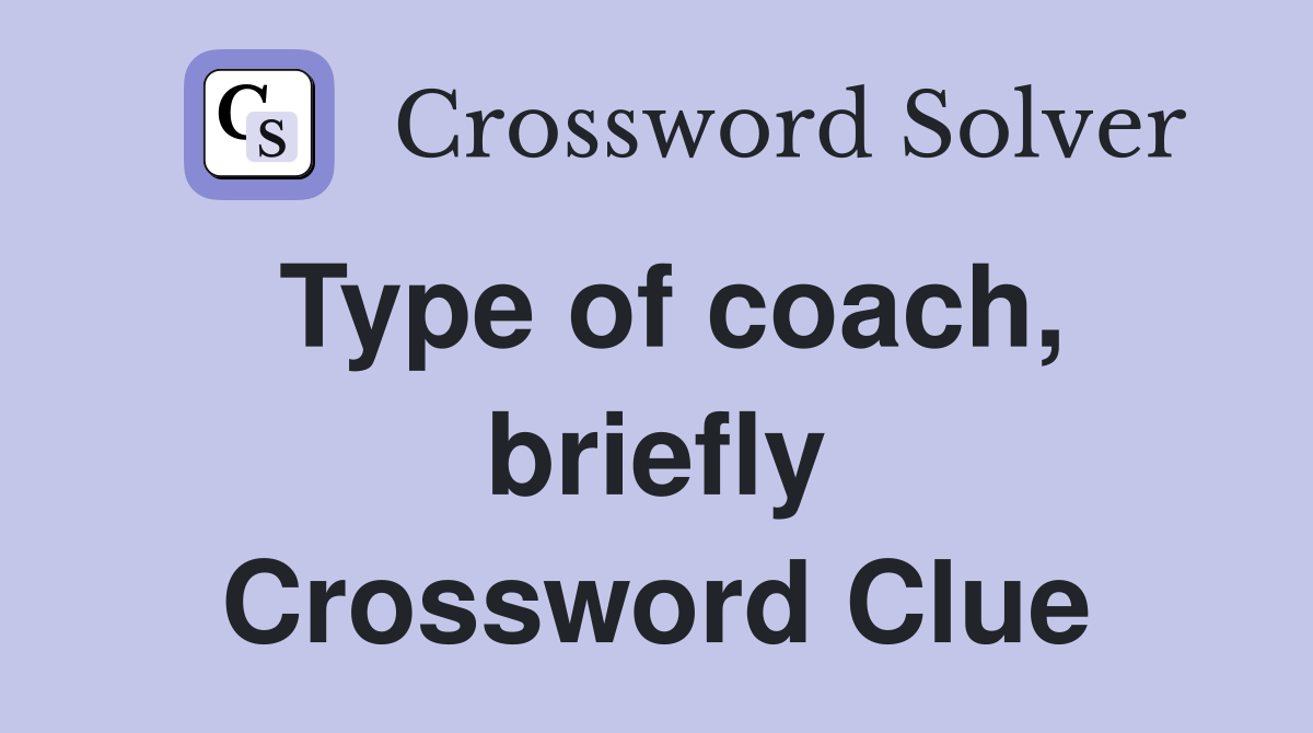 Type of coach, briefly Crossword Clue