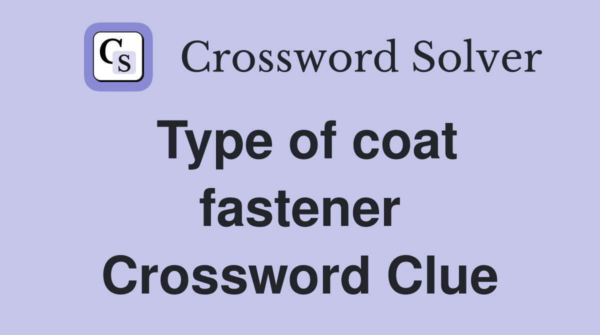 Type of coat fastener Crossword Clue