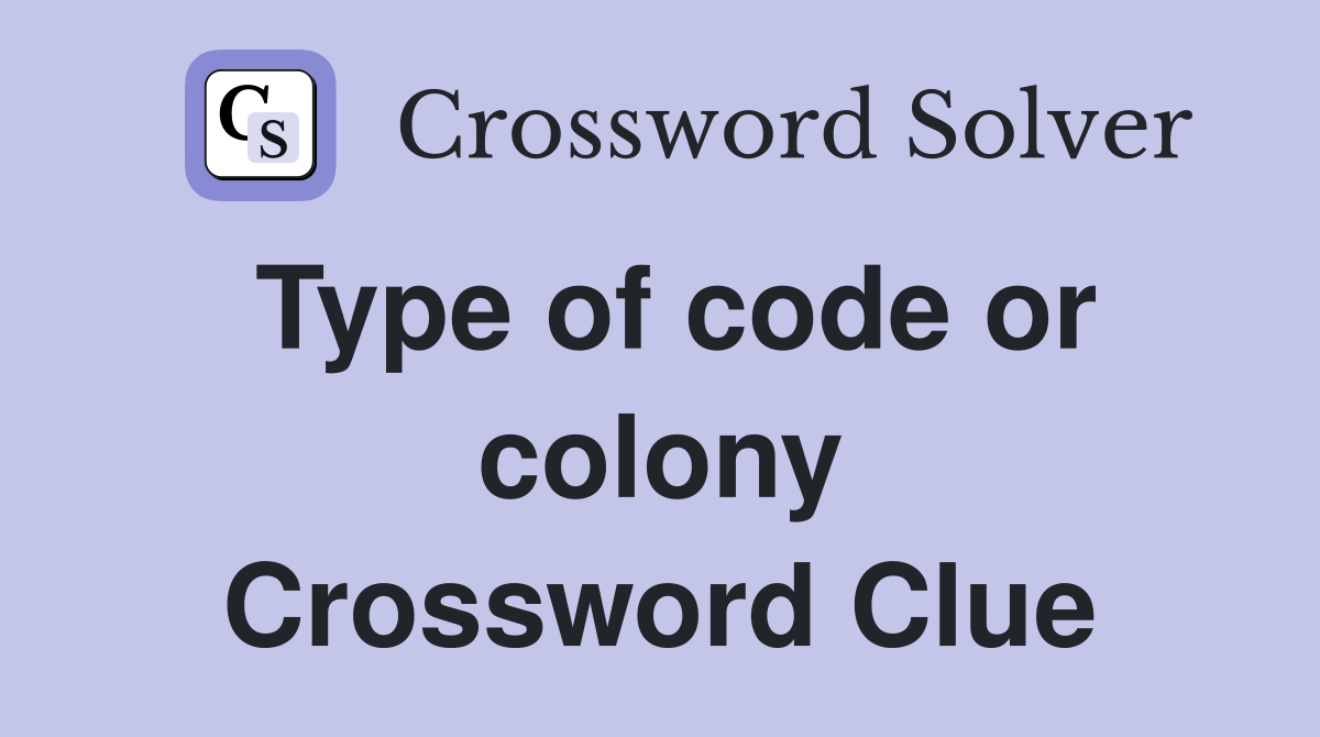Type of code or colony Crossword Clue