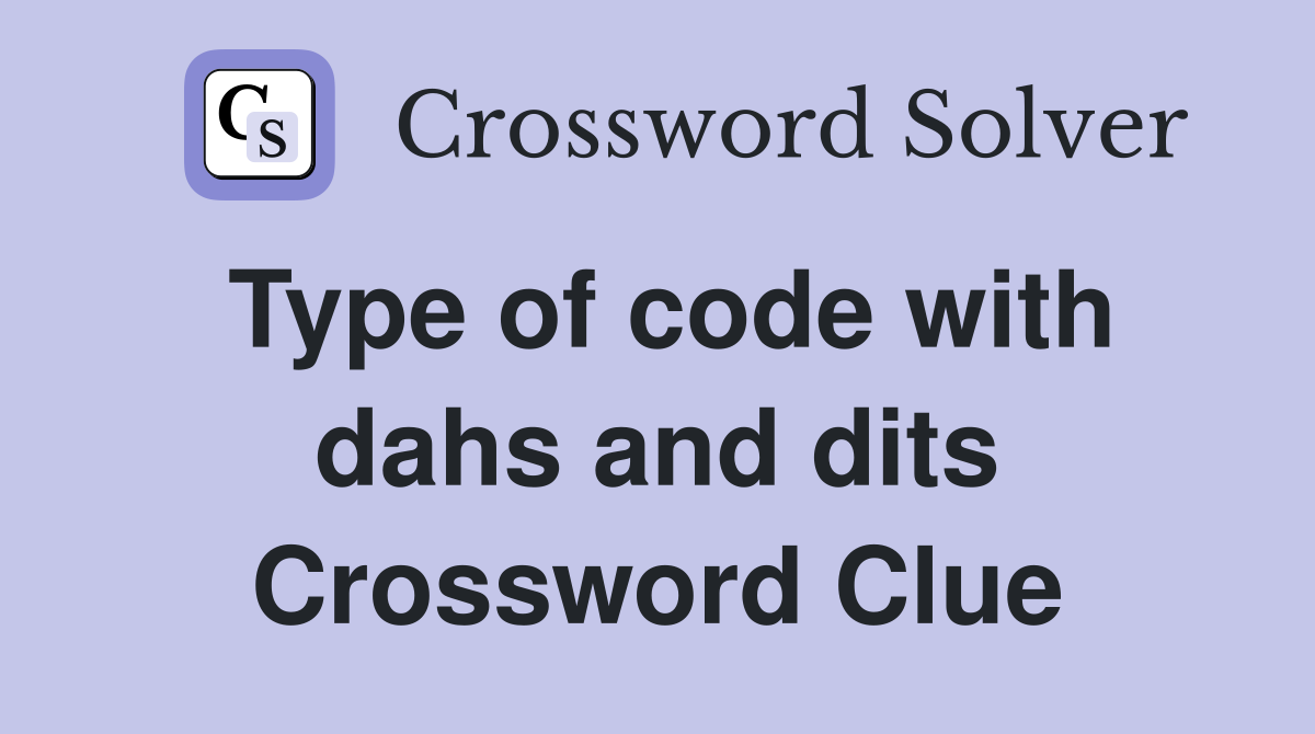 Type of code with dahs and dits Crossword Clue