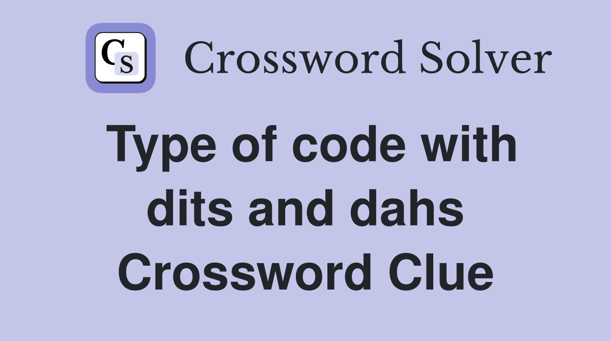 Type of code with dits and dahs Crossword Clue