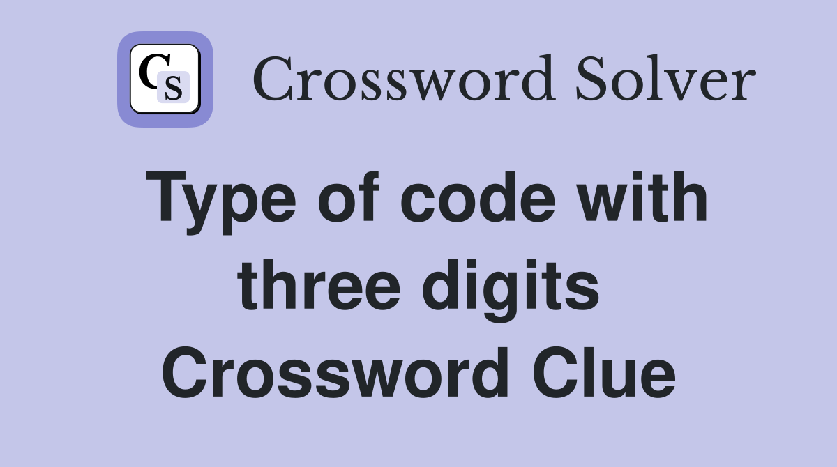 Type of code with three digits Crossword Clue
