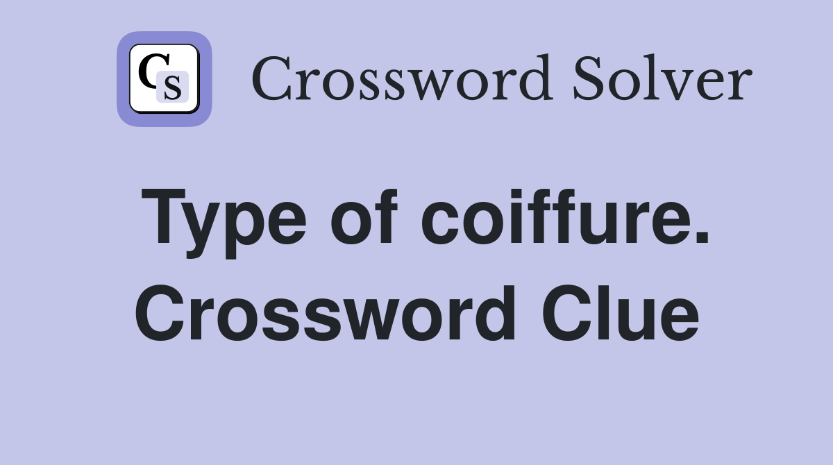 Type of coiffure. Crossword Clue