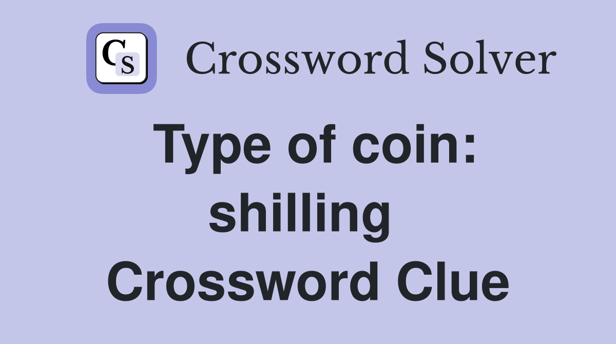 Type of coin: shilling  Crossword Clue