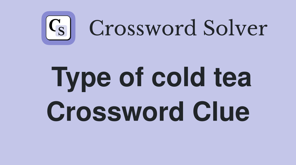 Type of cold tea Crossword Clue