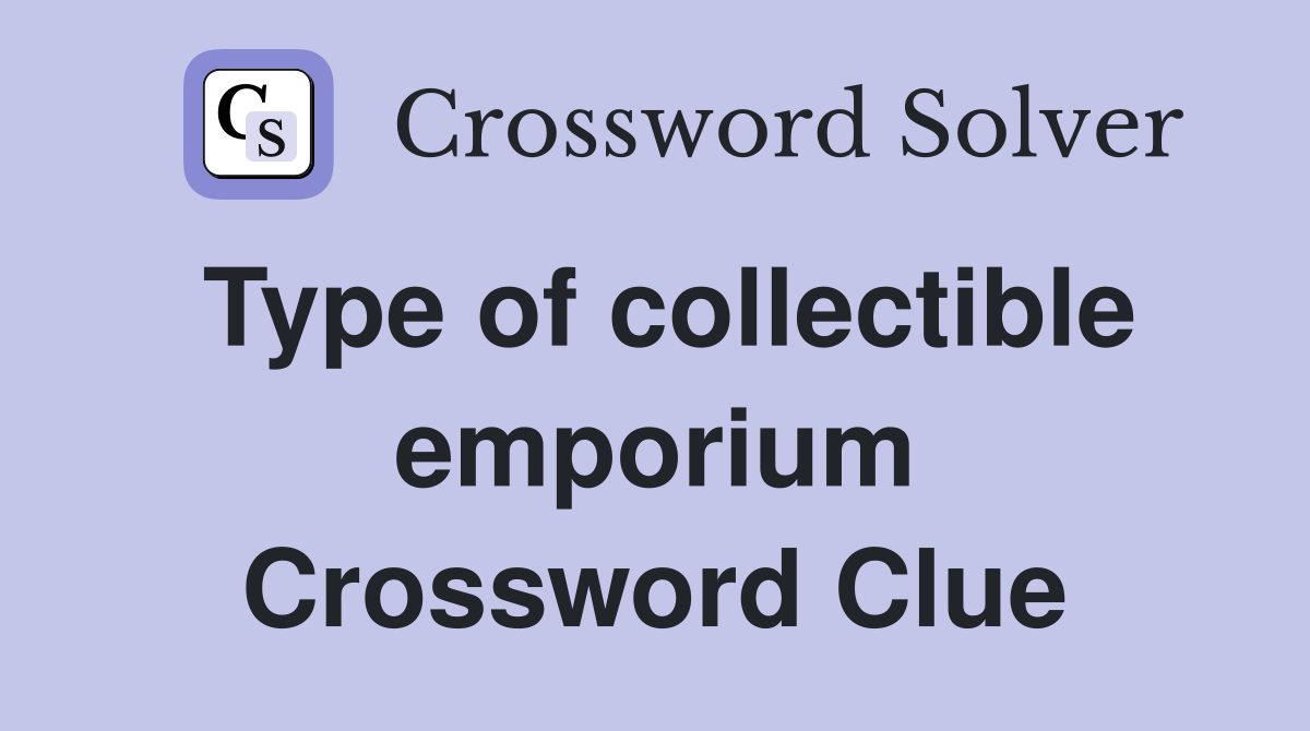 Type of collectible emporium Crossword Clue