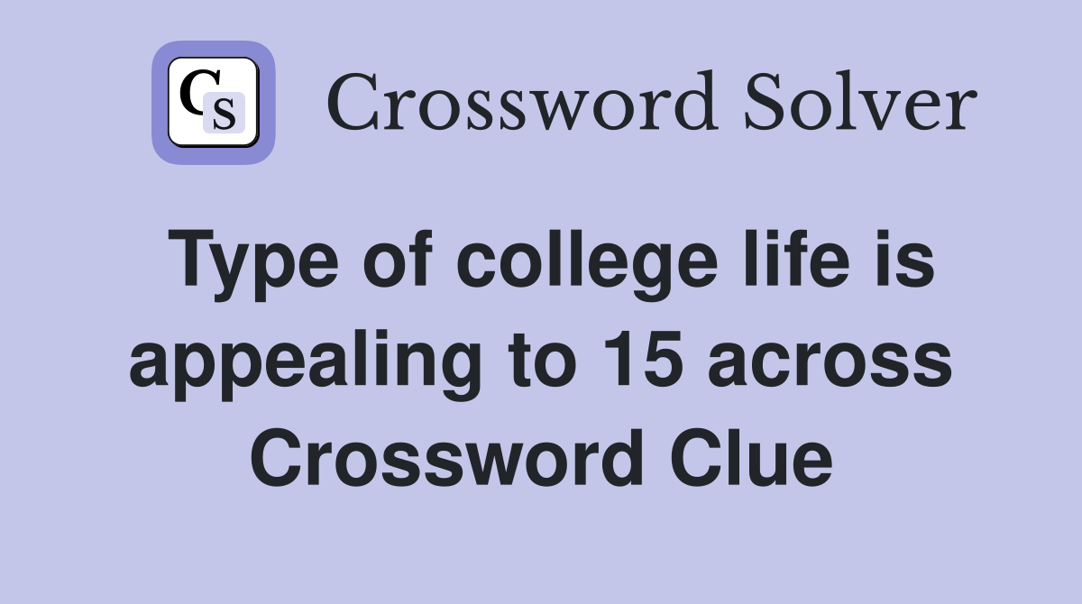 Type of college life is appealing to 15 across Crossword Clue