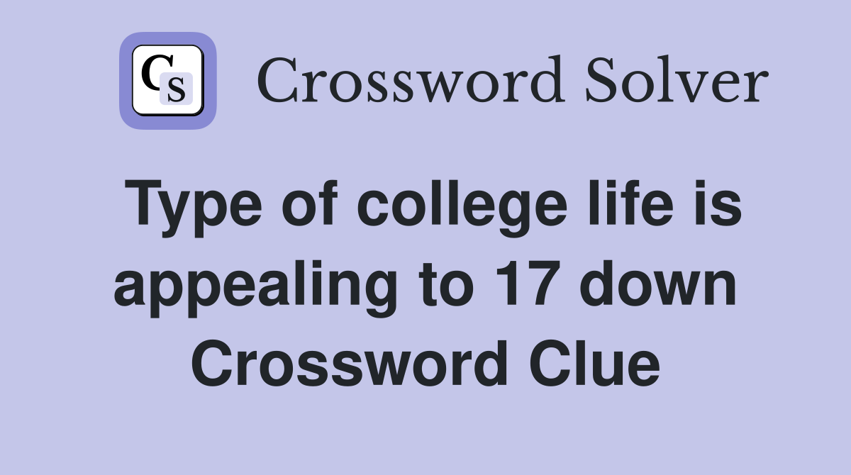 Type of college life is appealing to 17 down Crossword Clue