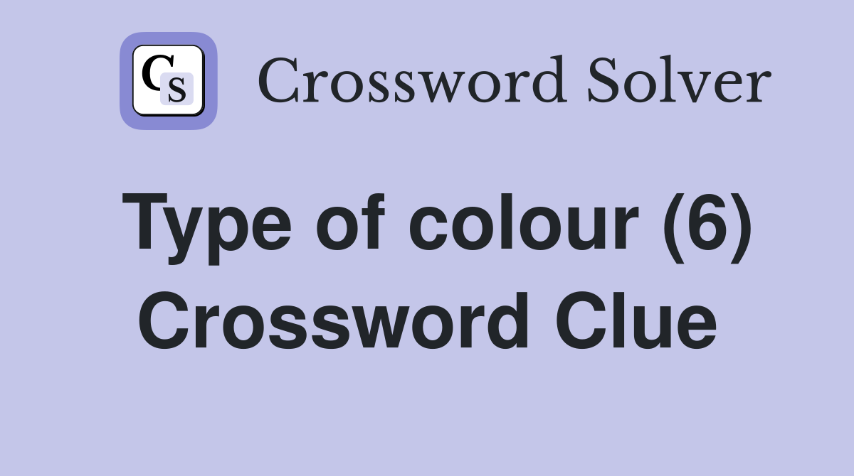 Type of colour (6) Crossword Clue