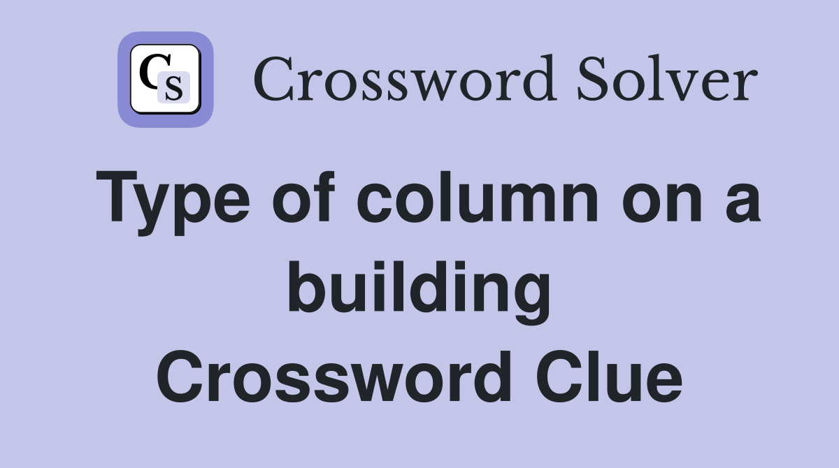 Type of column on a building Crossword Clue