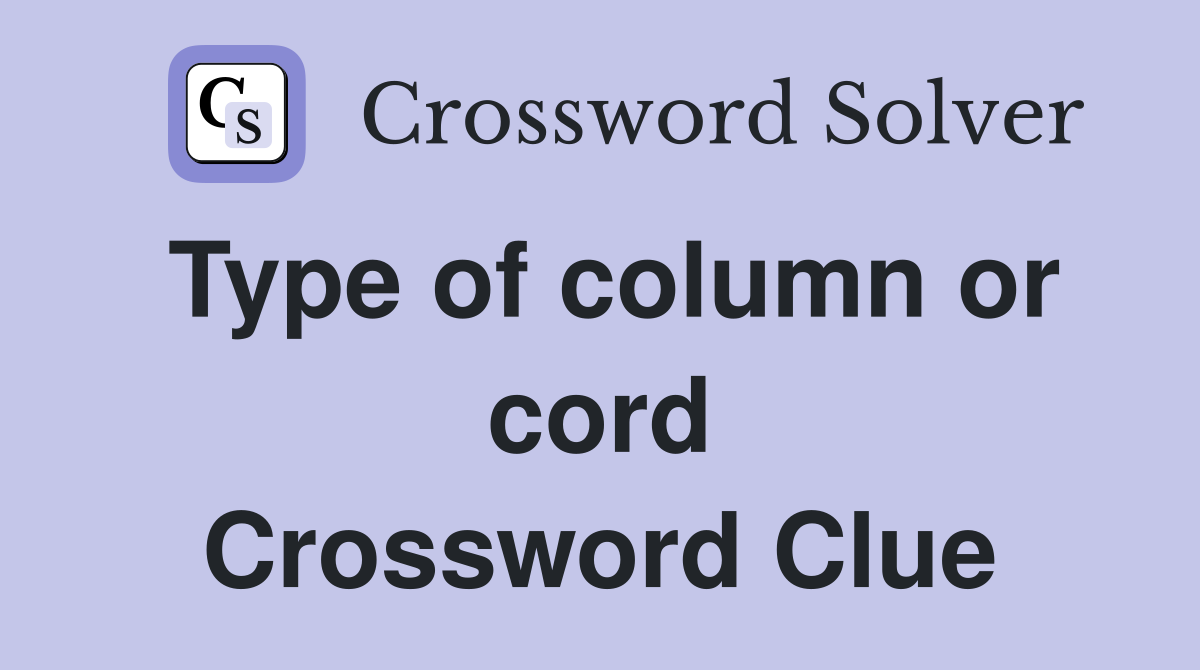 Type of column or cord Crossword Clue