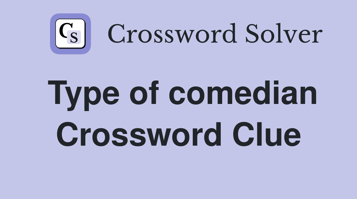 Type of comedian Crossword Clue
