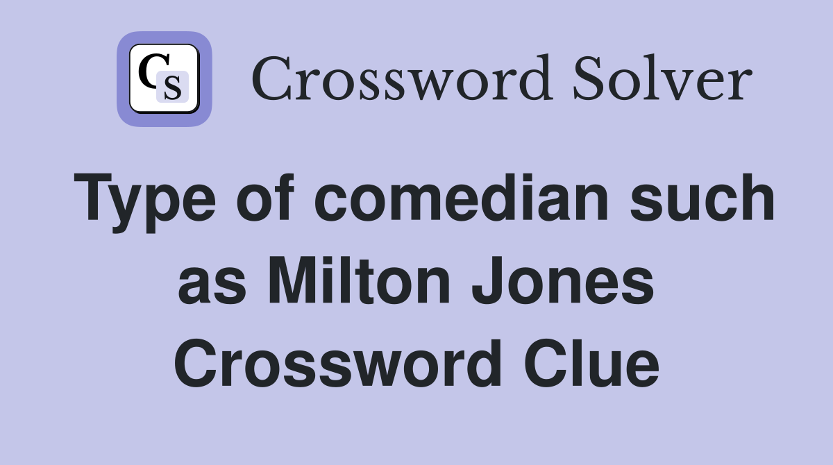 Type of comedian such as Milton Jones Crossword Clue