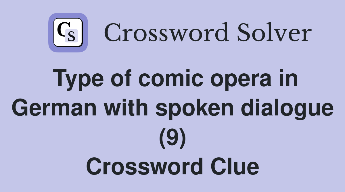 Type of comic opera in German with spoken dialogue (9) Crossword Clue