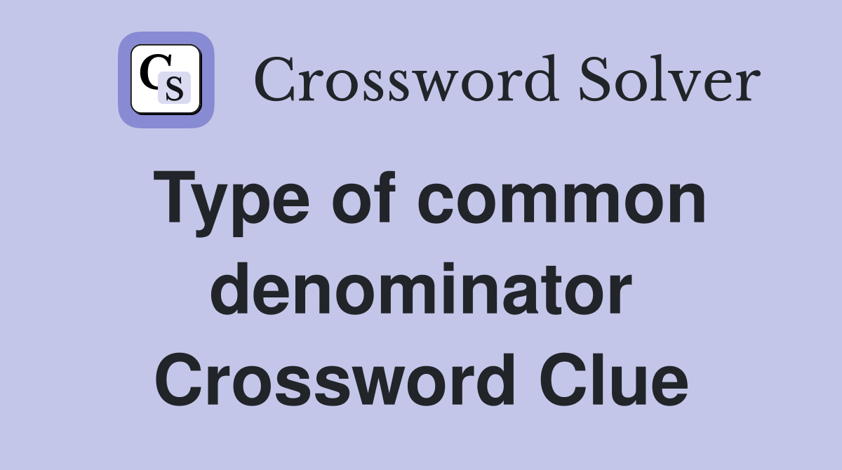 Type of common denominator Crossword Clue