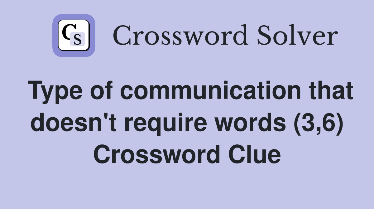 Type of communication that doesn't require words (3,6) Crossword Clue