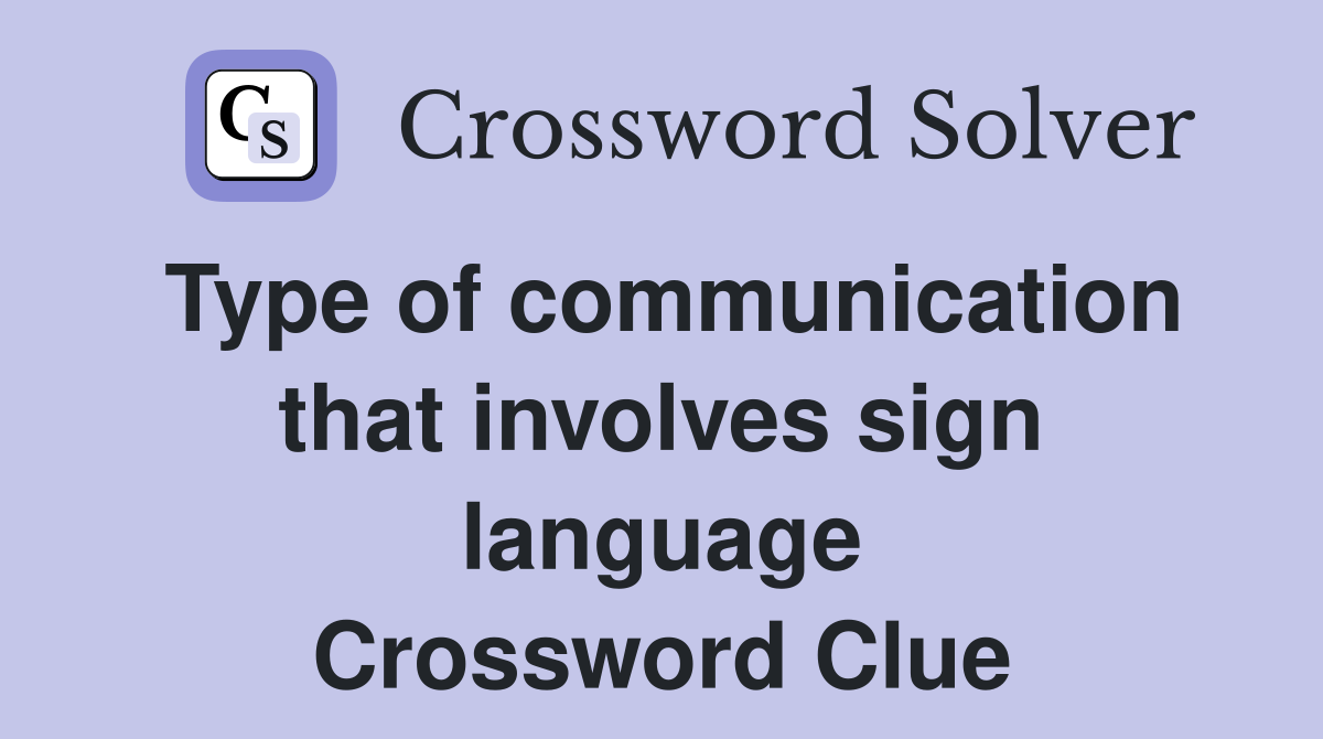 Type of communication that involves sign language Crossword Clue