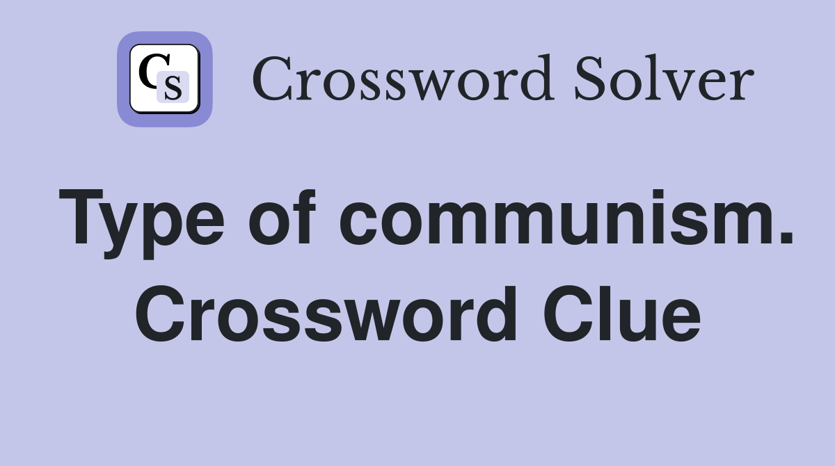 Type of communism. Crossword Clue