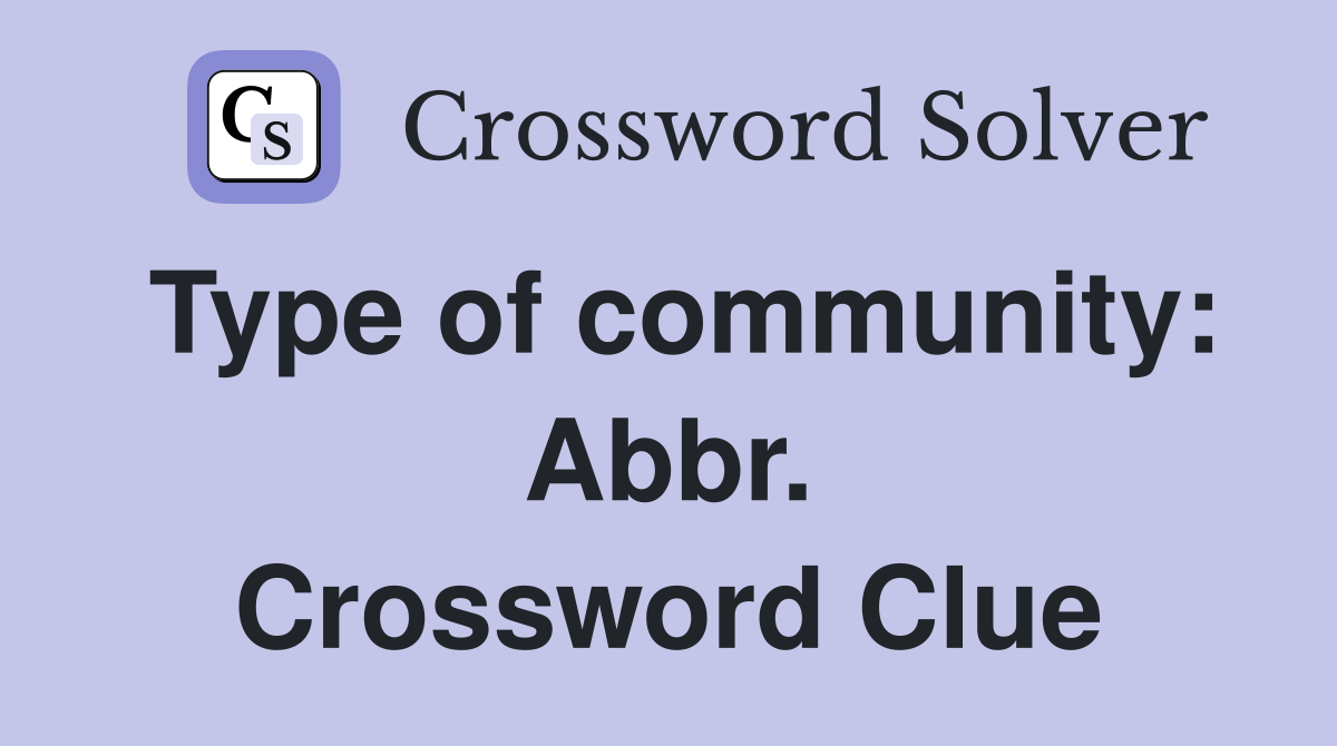 Type of community: Abbr. Crossword Clue
