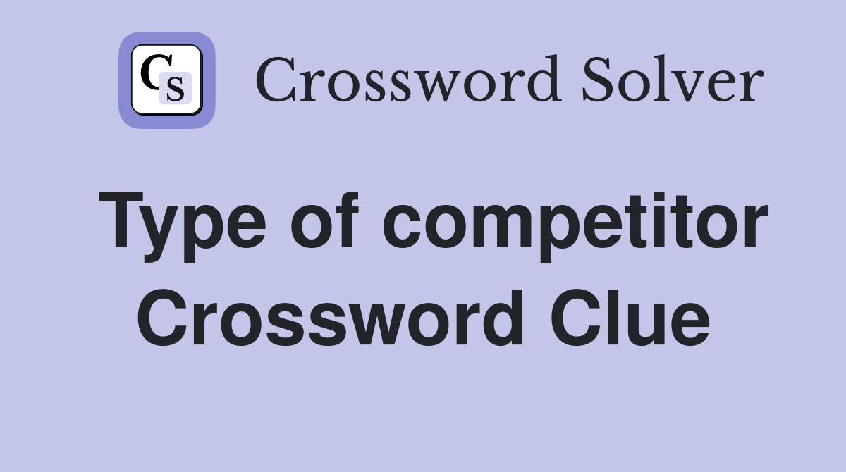 Type of competitor Crossword Clue