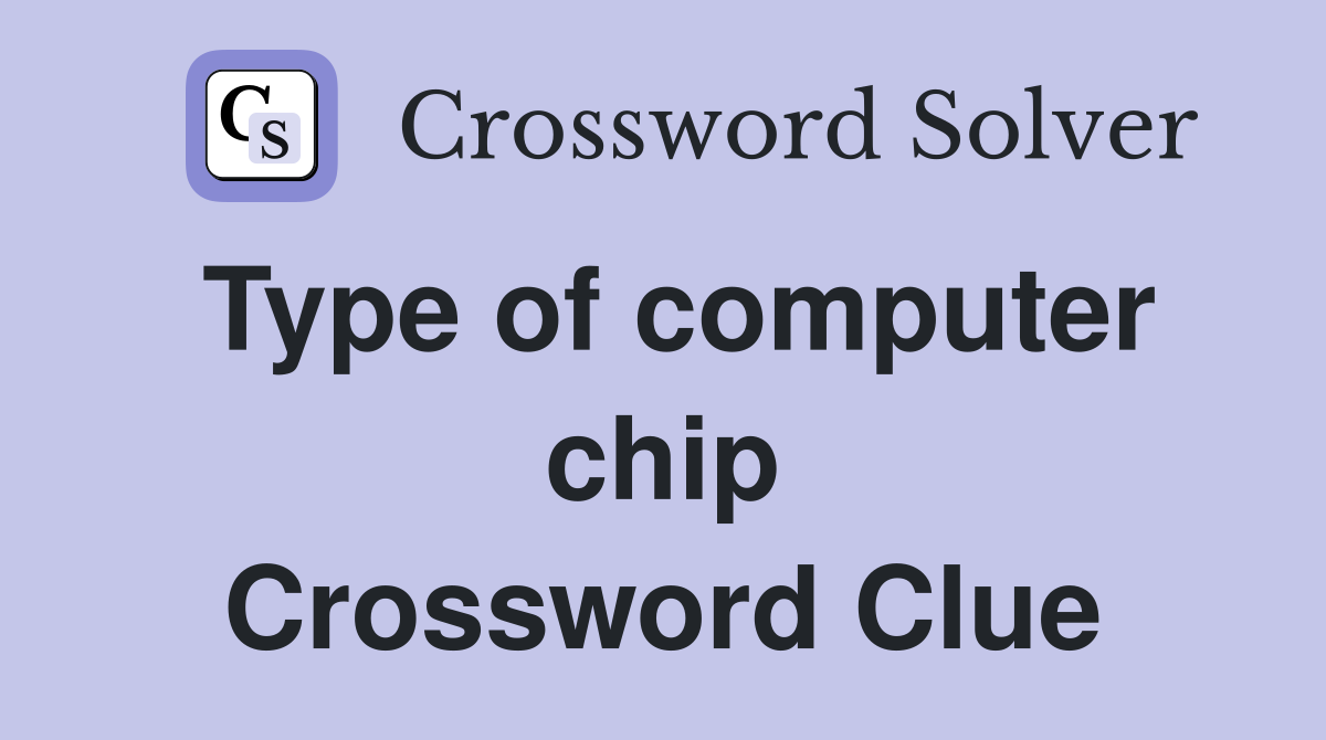 Type of computer chip Crossword Clue