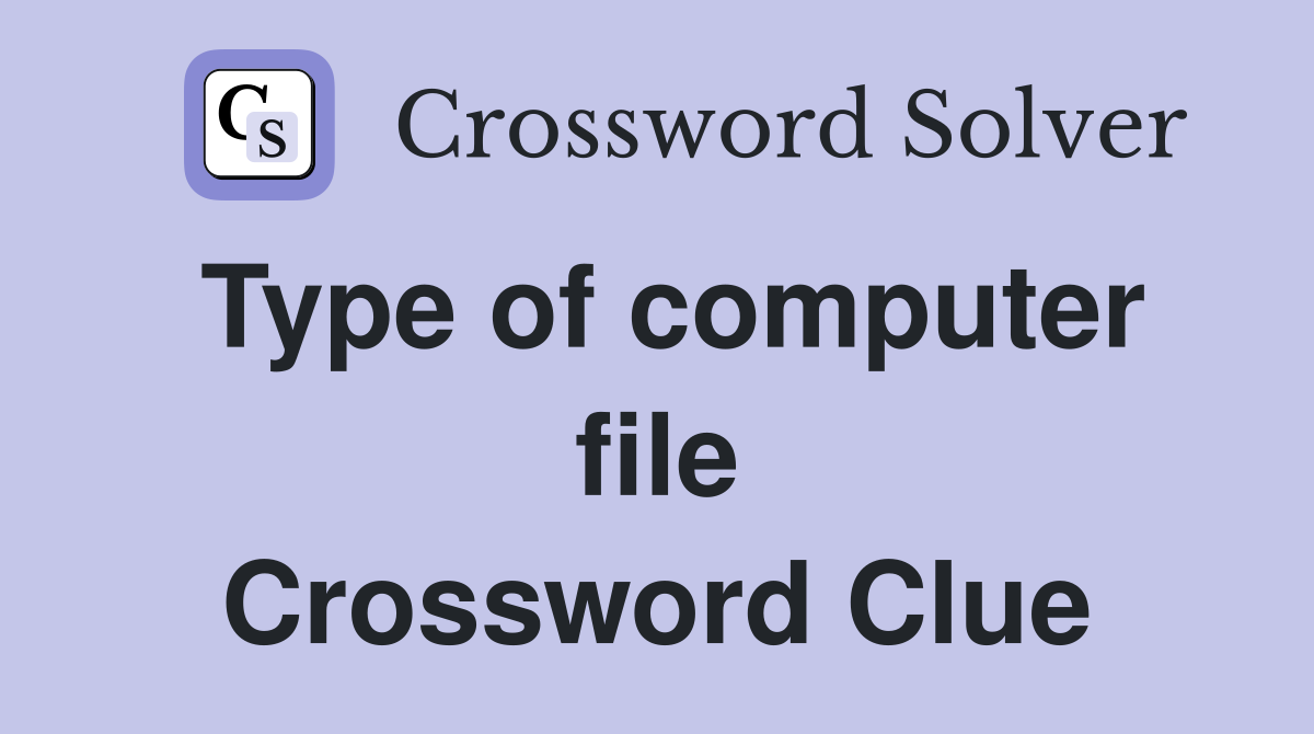 Type of computer file Crossword Clue