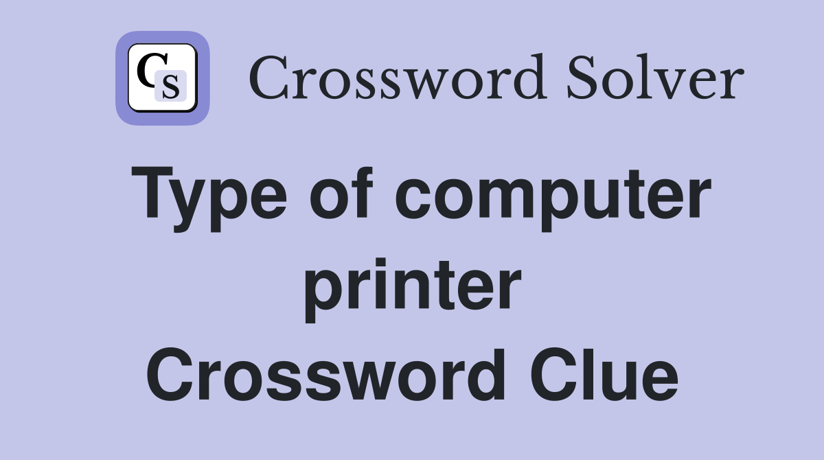 Type of computer printer Crossword Clue