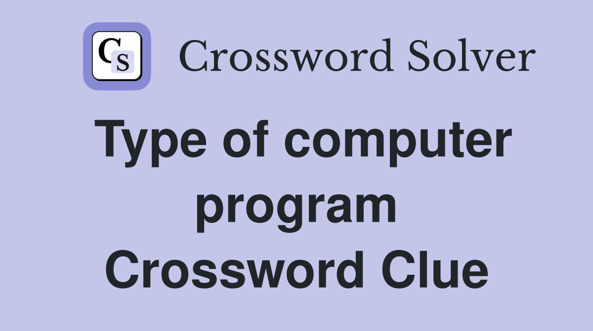 Type of computer program Crossword Clue