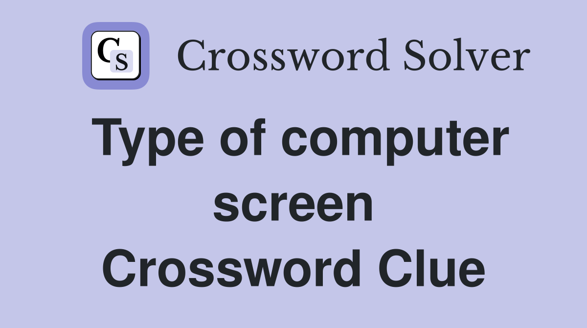 Type of computer screen Crossword Clue