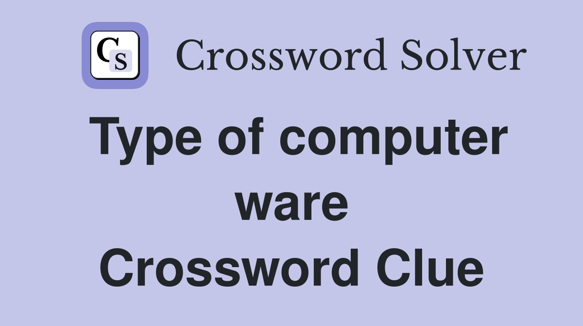 Type of computer ware Crossword Clue