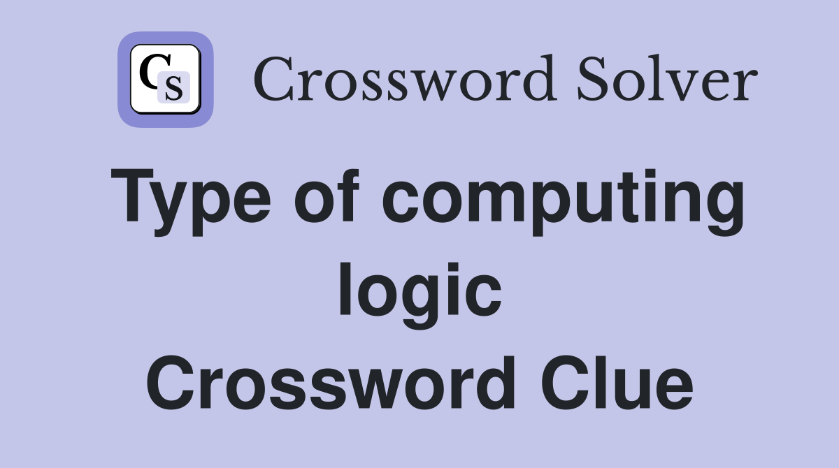 Type of computing logic Crossword Clue