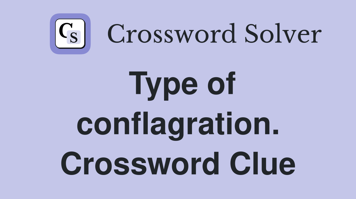 Type of conflagration. Crossword Clue