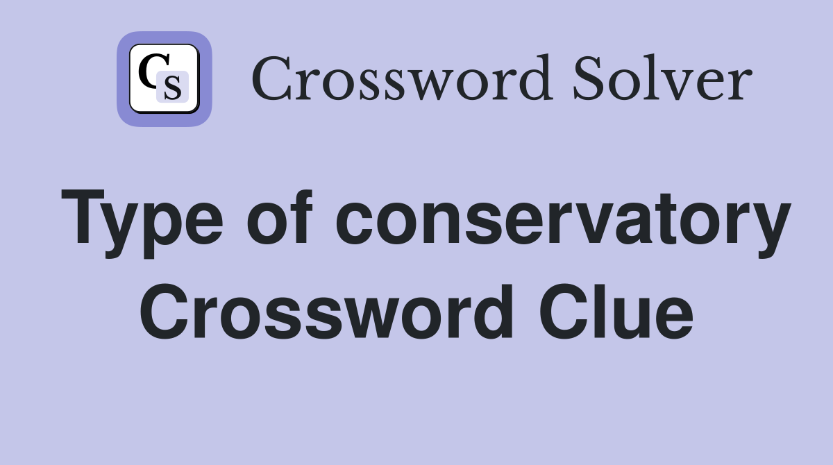 Type of conservatory Crossword Clue