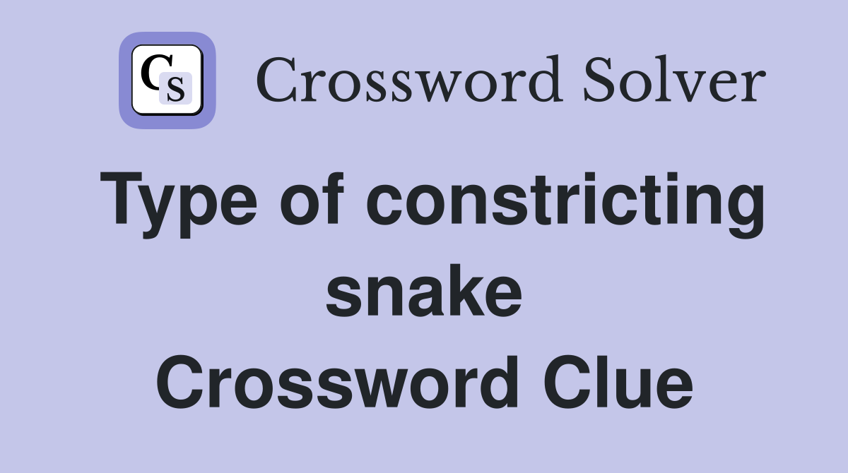 Type of constricting snake Crossword Clue