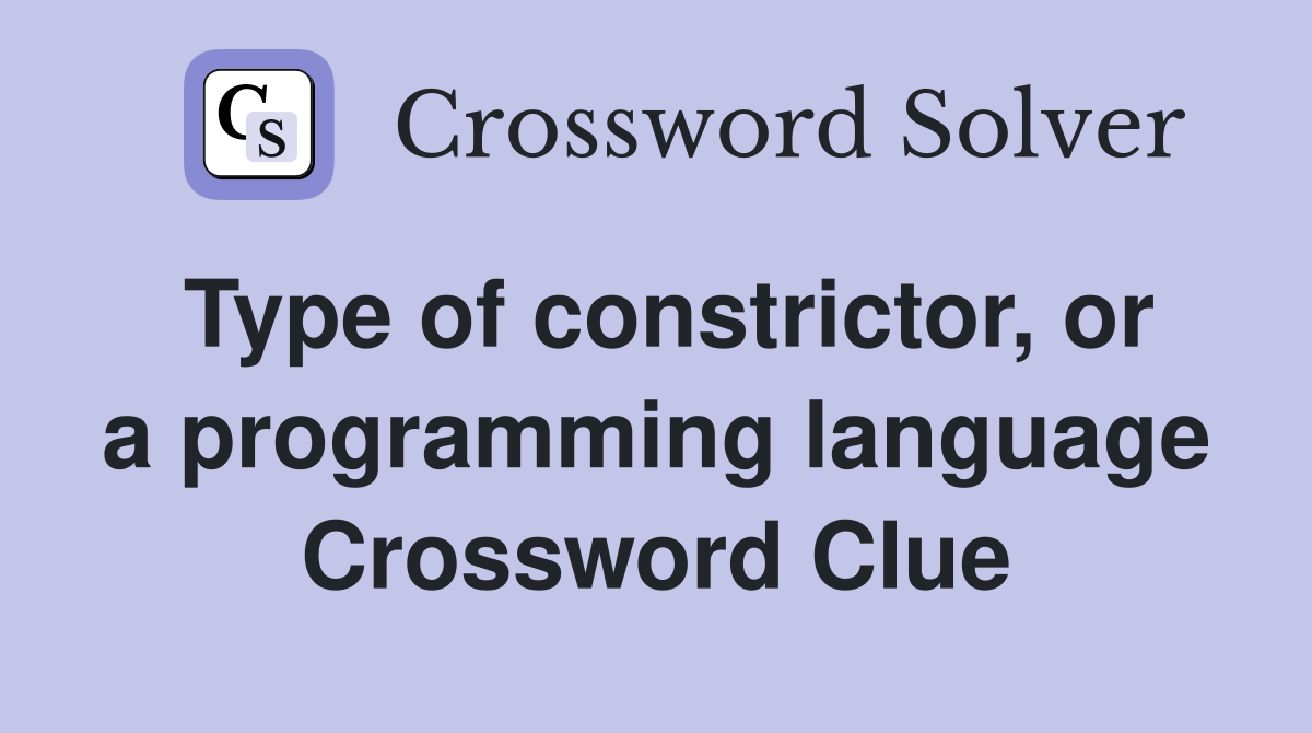 Type of constrictor, or a programming language Crossword Clue