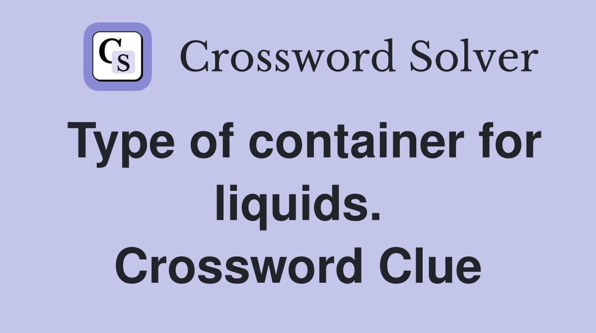 Type of container for liquids. Crossword Clue
