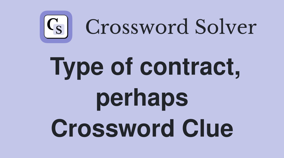 Type of contract, perhaps Crossword Clue