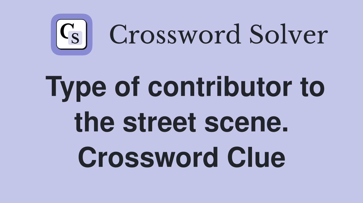 Type of contributor to the street scene. Crossword Clue