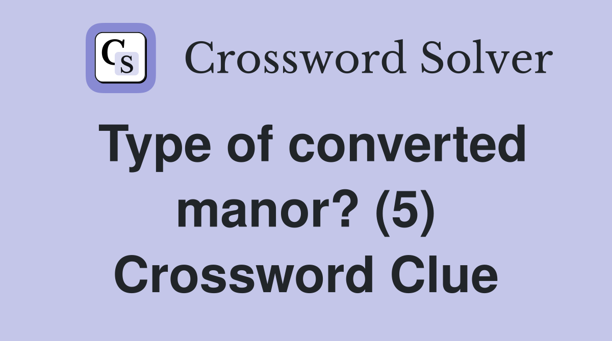 Type of converted manor? (5) Crossword Clue