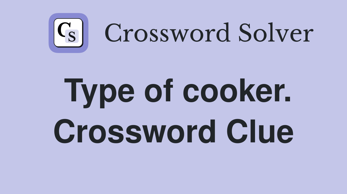 Type of cooker. Crossword Clue