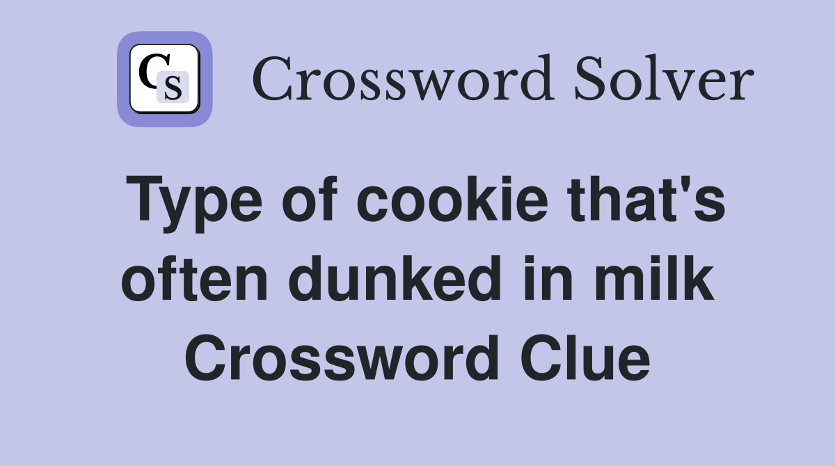 Type of cookie that's often dunked in milk Crossword Clue