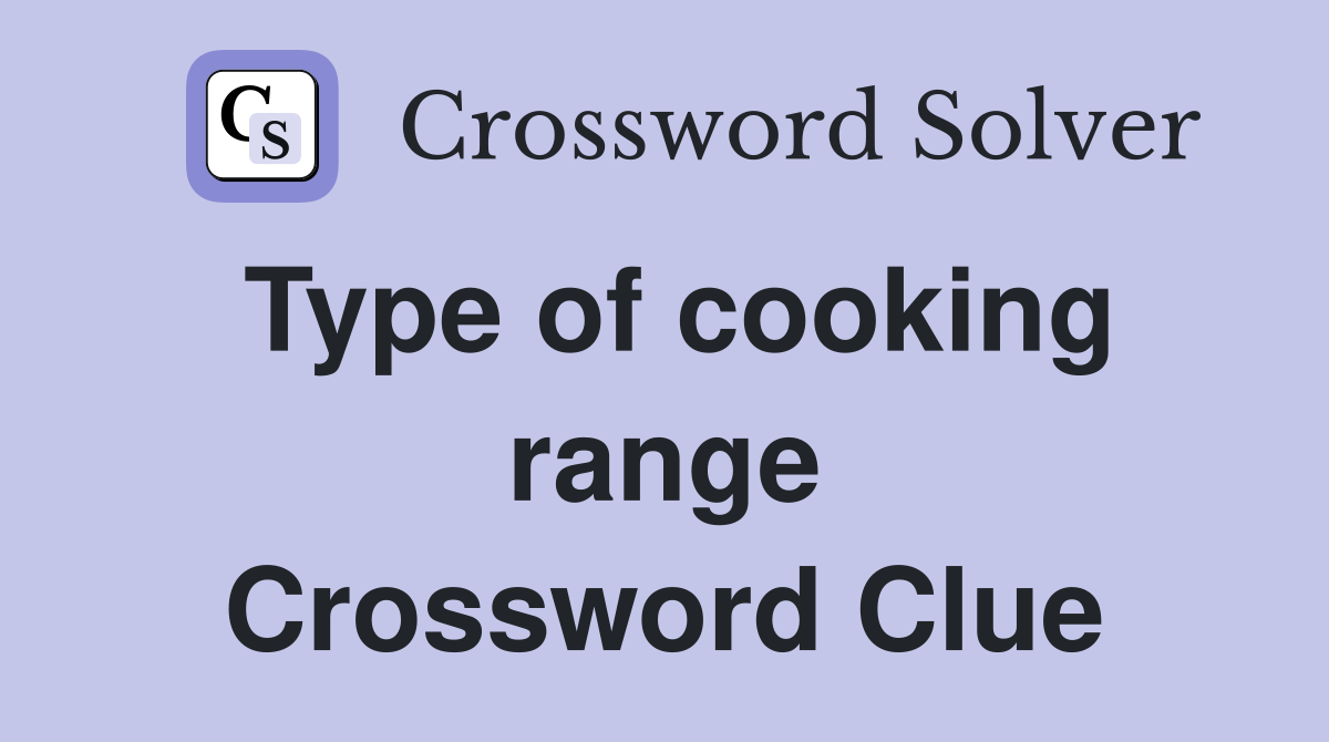Type of cooking range Crossword Clue