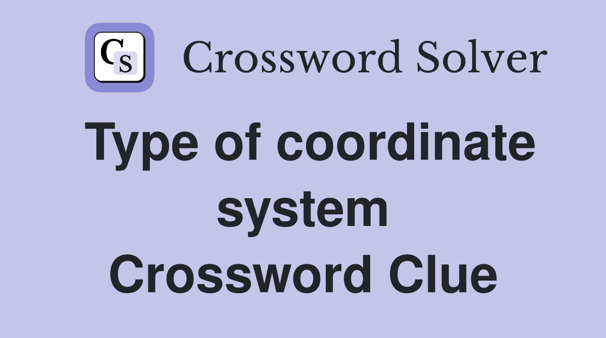 Type of coordinate system Crossword Clue