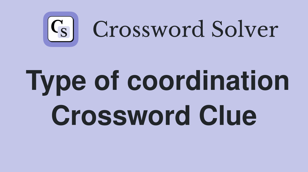 Type of coordination Crossword Clue