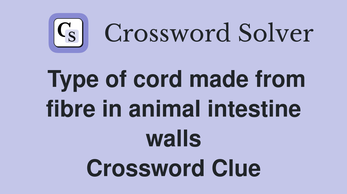 Type of cord made from fibre in animal intestine walls Crossword Clue