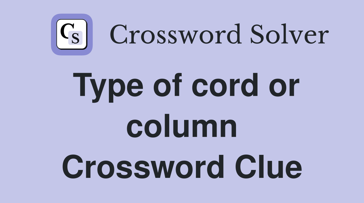 Type of cord or column Crossword Clue