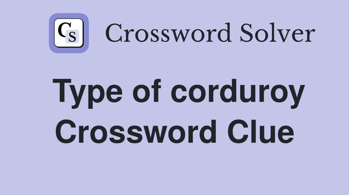 Type of corduroy Crossword Clue