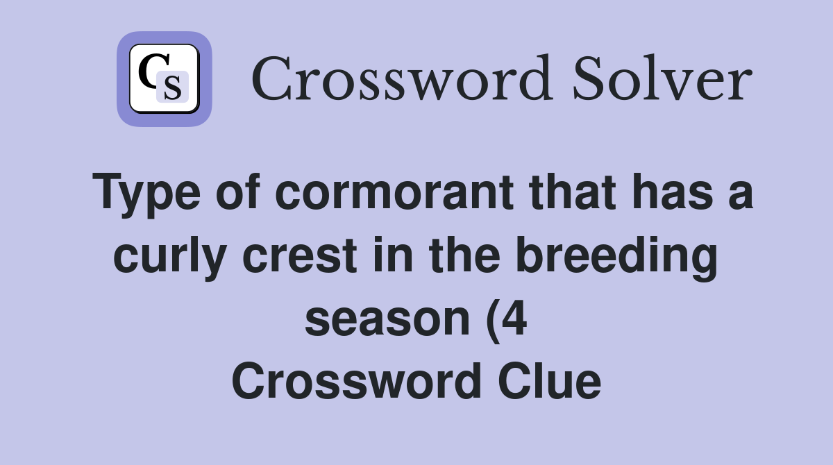 Type of cormorant that has a curly crest in the breeding season (4 Type of cormorant that has a curly crest in the breeding season (4