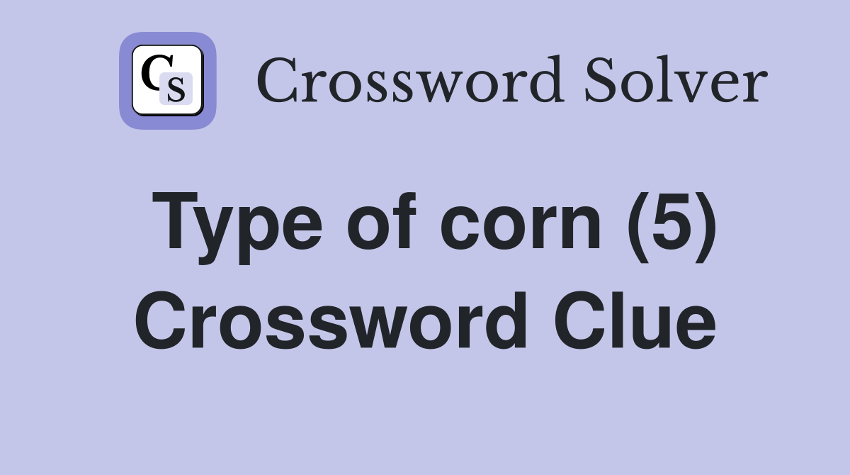 Type of corn (5) Crossword Clue