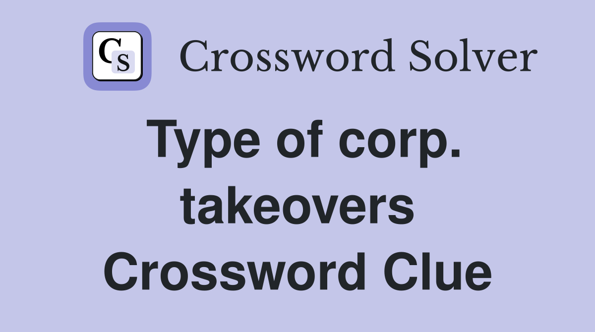 Type of corp. takeovers Crossword Clue